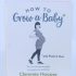How to Grow a Baby and Push It Out: Your no-nonsense guide to pregnancy and birth (Paperback)